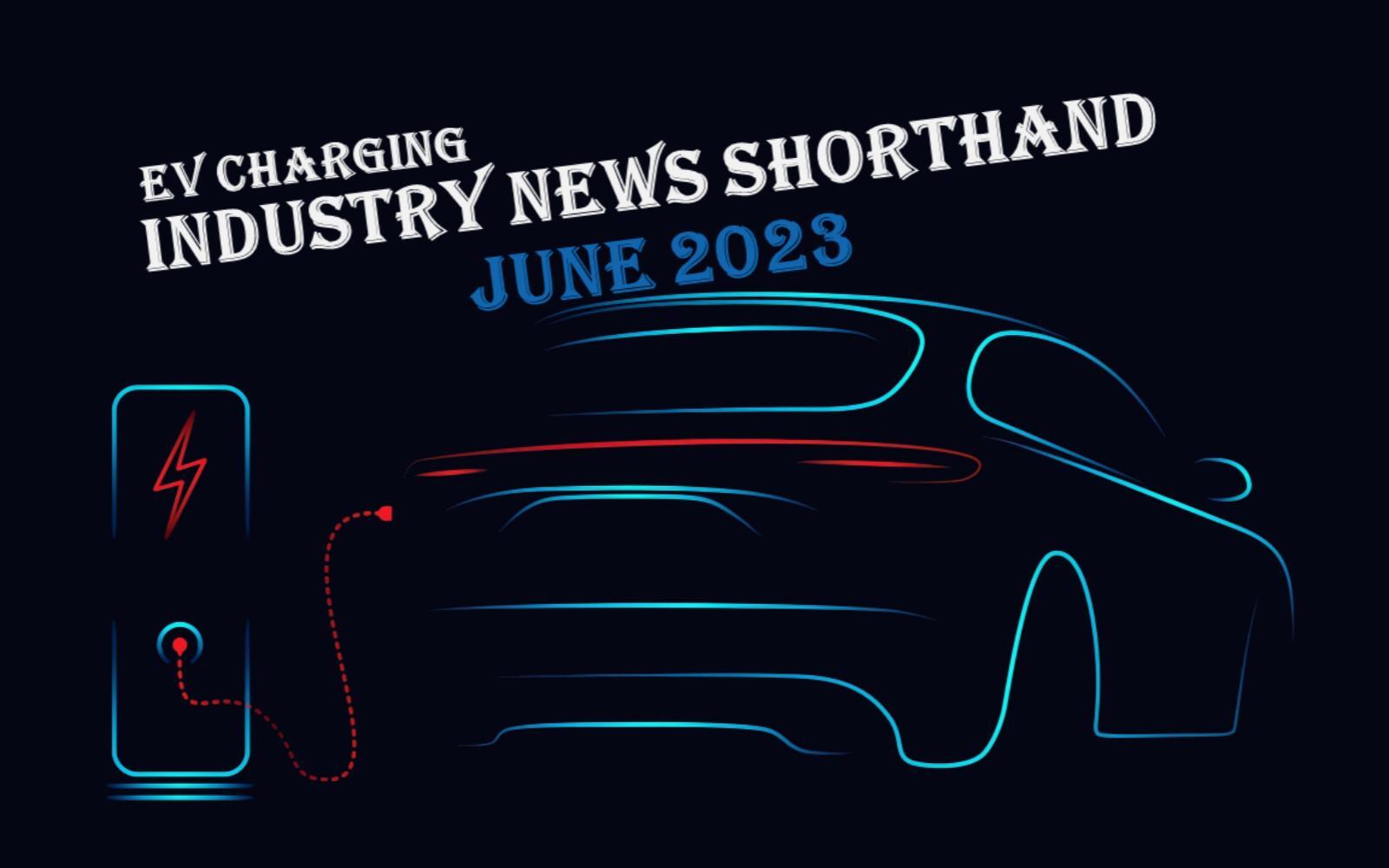 June 2023 EV charging industry news summary