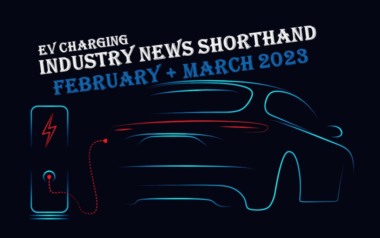 February & March 2023 EV charging industry news summary